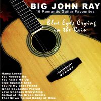 Big John Ray - Blue Eyes Crying In The Rain - 16 Romantic Guitar Favourites